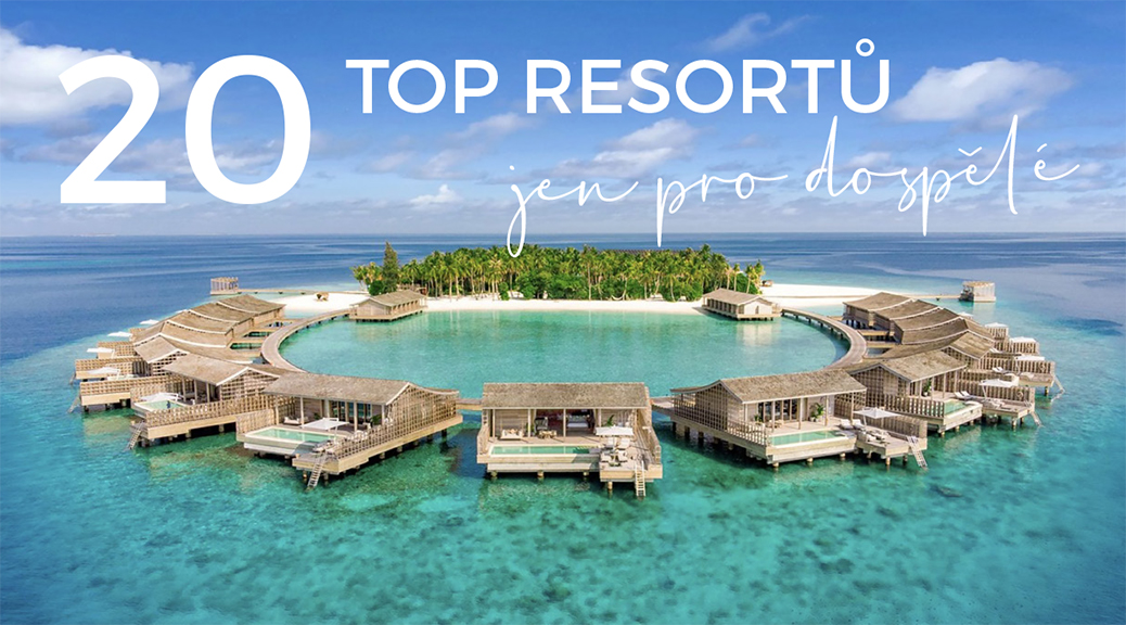 20 TIPŮ NA NEJLEPŠÍ RESORTY POUZE PRO DOSPĚLÉ